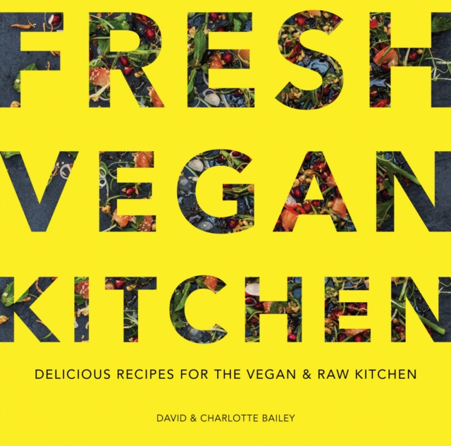 Fresh Vegan Kitchen : Delicious Recipes for the Vegan and Raw Kitchen, Paperback / softback Book