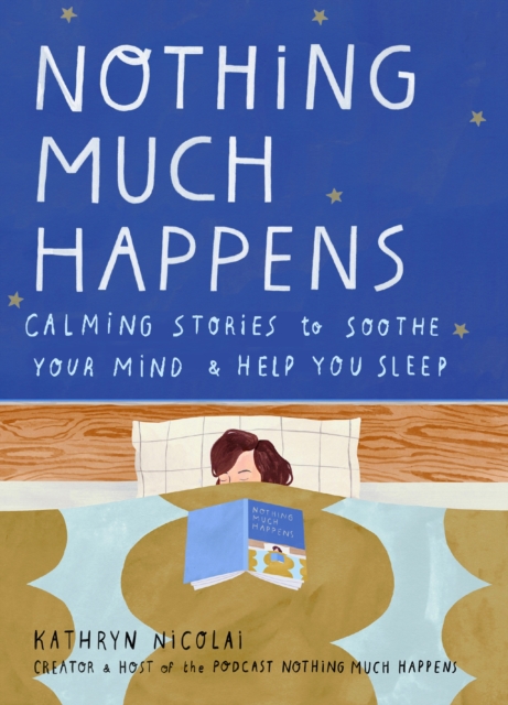 Nothing Much Happens : Calming stories to soothe your mind and help you sleep, Hardback Book
