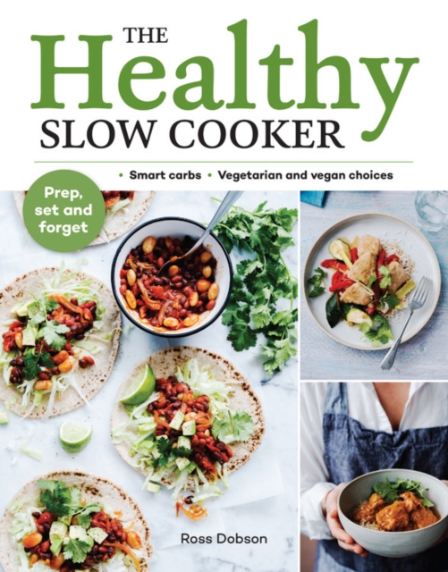 The Healthy Slow Cooker : Loads of veg; smart carbs; vegetarian and vegan choices; prep, set and forget, Paperback / softback Book