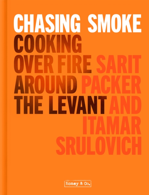 Chasing Smoke: Cooking over Fire Around the Levant, Hardback Book