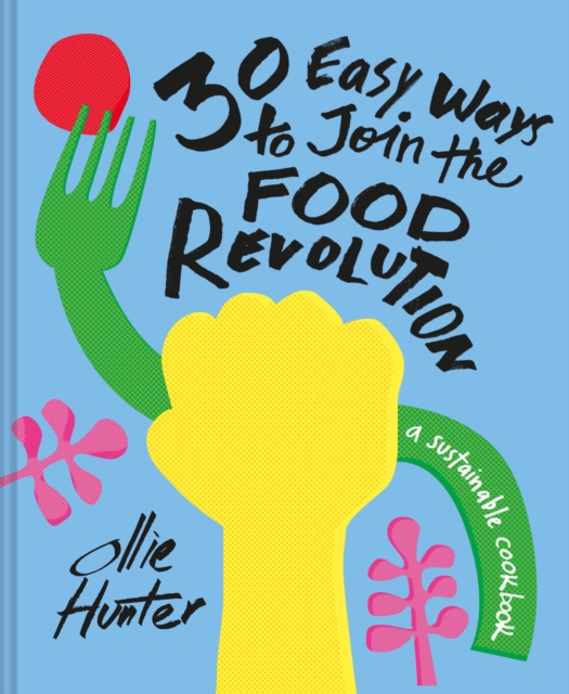 30 Easy Ways to Join the Food Revolution : A sustainable cookbook, EPUB eBook
