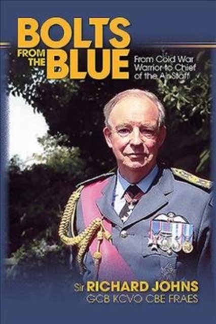 Bolts from the Blue : From Cold War Warrior to Chief of the Air Staff, Paperback / softback Book
