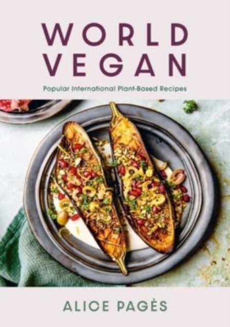 World Vegan : Irresistible International Plant-Based Recipes, Hardback Book