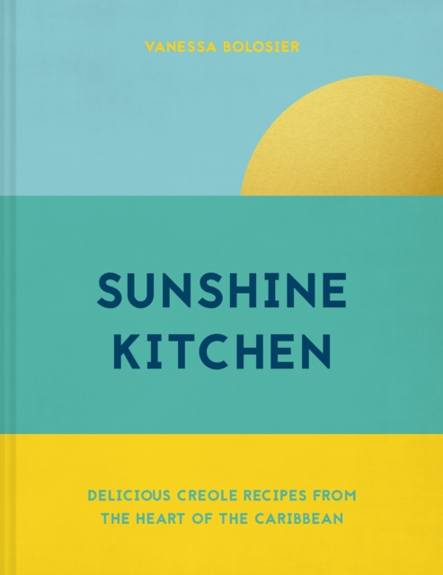 Sunshine Kitchen : Delicious Creole recipes from the heart of the Caribbean, EPUB eBook