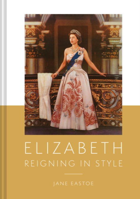 Queen Elizabeth II : A Lifetime Dressing for the World Stage, Hardback Book