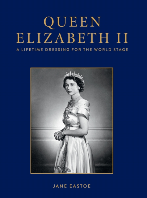 Queen Elizabeth II : A Lifetime Dressing for the World Stage, EPUB eBook