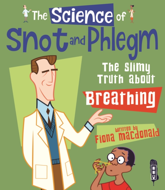 The Science Of Snot & Phlegm : The Slimy Truth About Breathing, Hardback Book