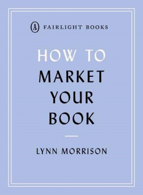 How to Market Your Book : A book marketing manual for both self-published and traditionally published authors, Paperback / softback Book