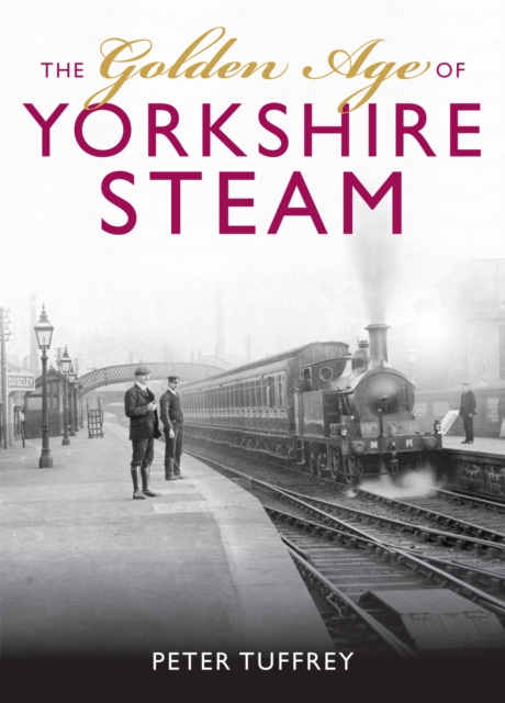 The Golden Age of Yorkshire Railways, Hardback Book