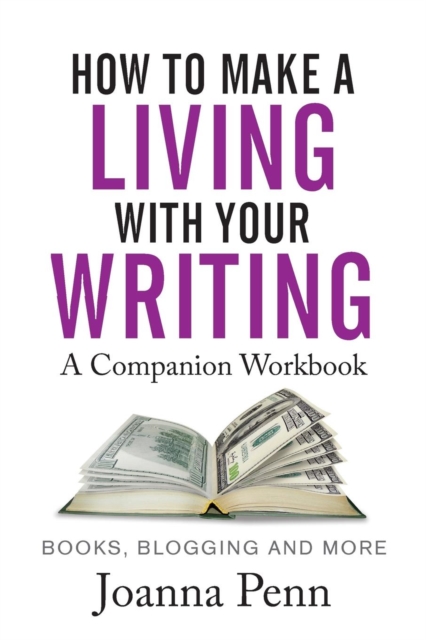 How to Make a Living with Your Writing : Books, Blogging and More, Paperback / softback Book