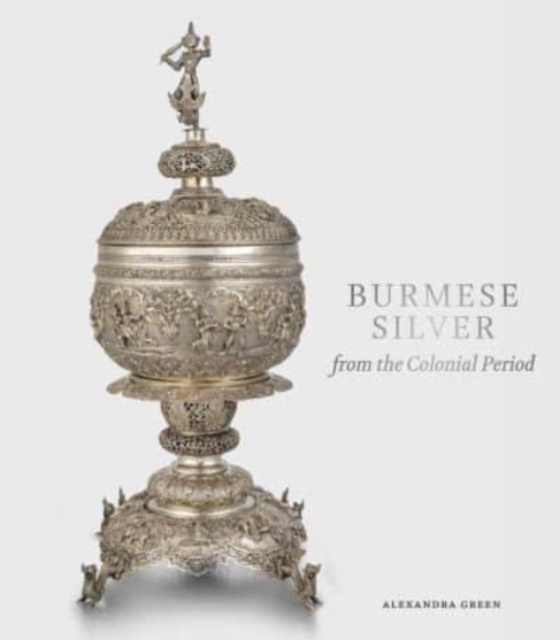 Burmese Silver from the Colonial Period, Hardback Book