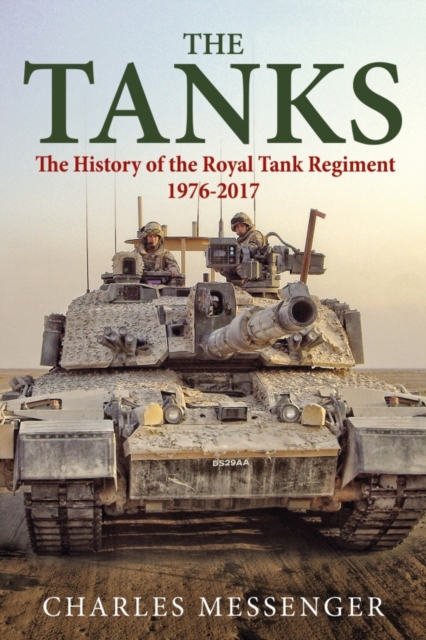 The Tanks : The History of the Royal Tank Regiment, 1976-2017, Hardback Book