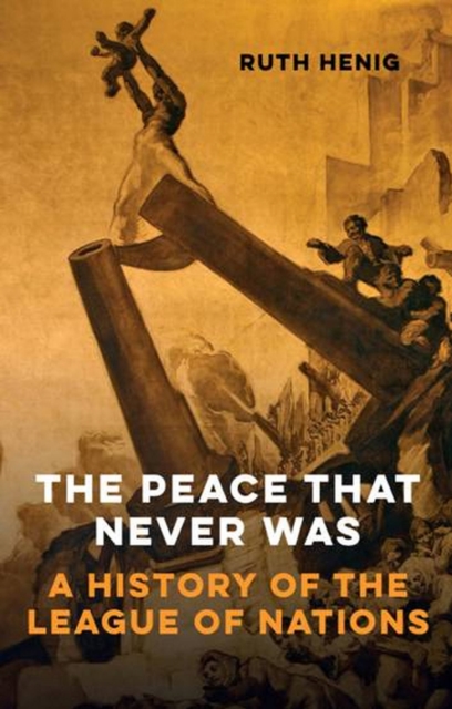 The Peace That Never Was : A History of the League of Nations, EPUB eBook
