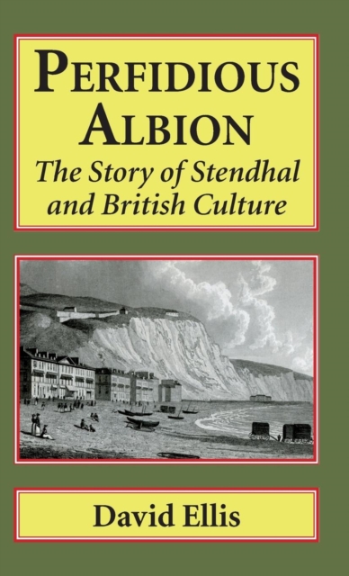 Perfidious Albion : The story of Stendhal and British culture., Hardback Book