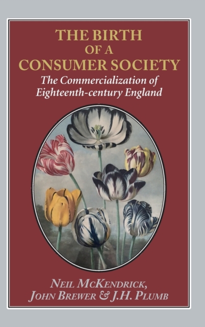The The Birth of a Consumer Society : The Commercialization of Eighteenth-century England, Hardback Book