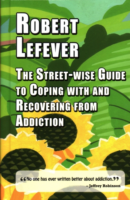 The The Street-wise Guide to Coping with  and Recovering from Addiction, Hardback Book