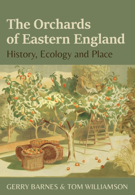 The Orchards of Eastern England : History, ecology and place, Paperback / softback Book
