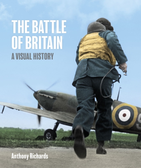 The Battle of Britain: A Visual History, Hardback Book