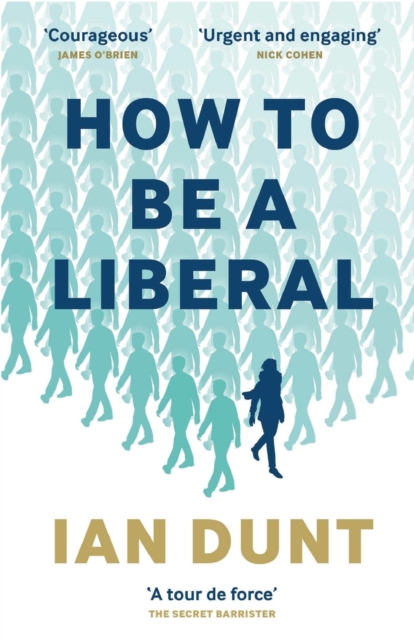 How To Be A Liberal : The Story of Freedom and the Fight for its Survival, Paperback / softback Book
