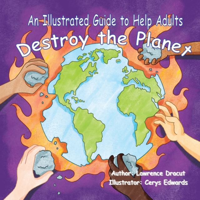 An Illustrated Guide To Help  Adults Destroy the Planet, Paperback / softback Book
