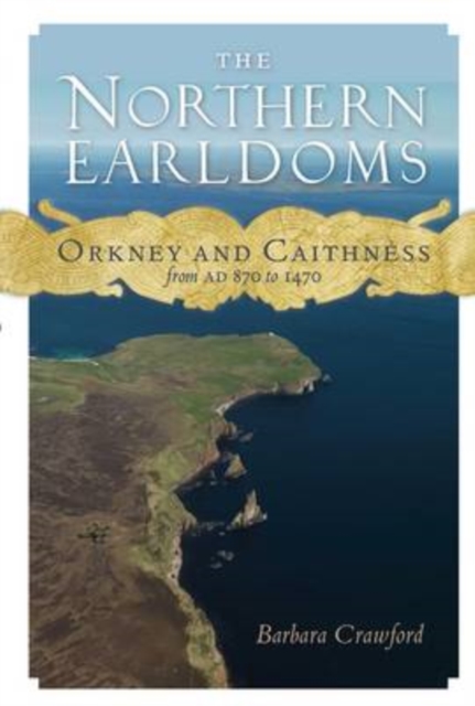 The Northern Earldoms : Orkney and Caithness from AD 870 to 1470, Paperback / softback Book