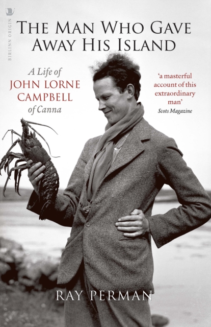 The Man Who Gave Away His Island : A Life of John Lorne Campbell of Canna, Paperback / softback Book