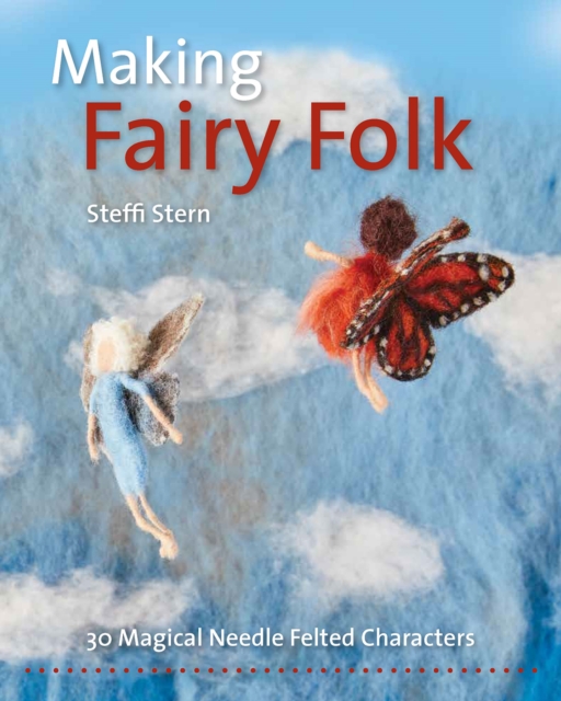 Making Fairy Folk : 30 Magical Needle Felted Characters, Paperback / softback Book