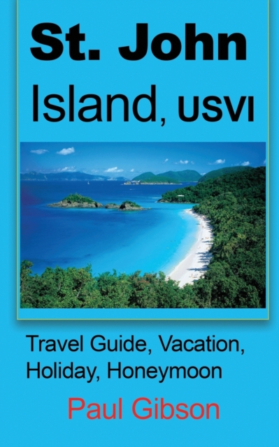 St. John Island, Usvi : Travel Guide, Vacation, Holiday, Honeymoon, Paperback / softback Book
