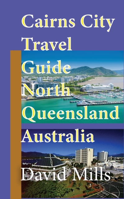 Cairns City Travel Guide, North Queensland Australia : Cairns Touristic Information, Paperback / softback Book