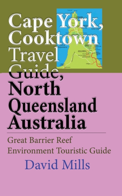 Cape York, Cooktown Travel Guide, North Queensland Australia : Great Barrier Reef Environment Touristic Guide, Paperback / softback Book