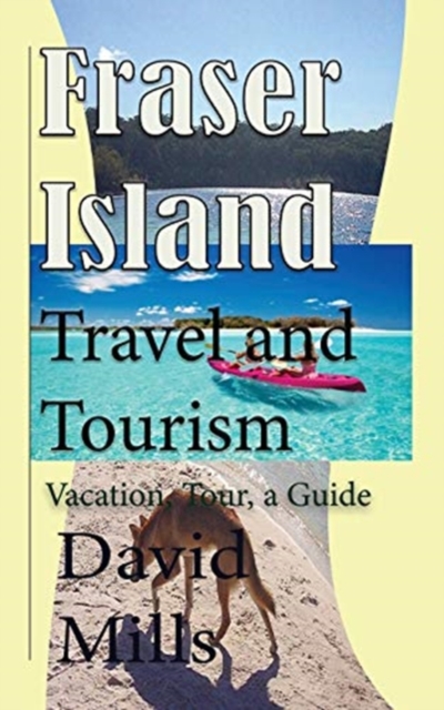 Fraser Island Travel and Tourism : Vacation, Tour, a Guide, Paperback / softback Book