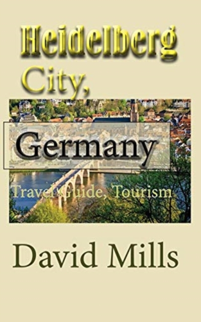 Heidelberg City, Germany : Travel Guide, Tourism, Paperback / softback Book