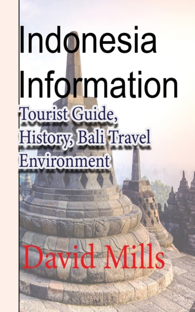 Indonesia Information : Tourist Guide, History, Bali Travel Environment, Paperback / softback Book