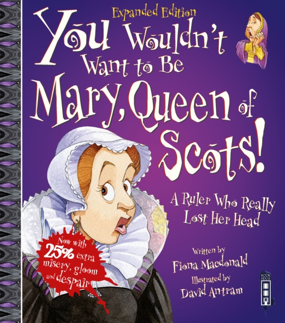 You Wouldn't Want To Be Mary, Queen of Scots!, Paperback / softback Book