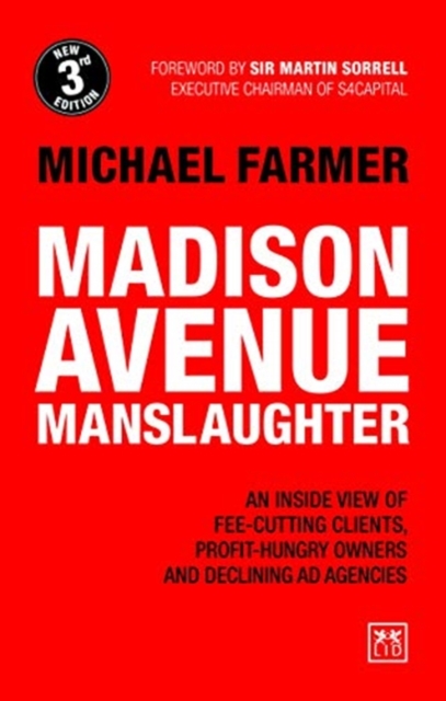 Madison Avenue Manslaughter : An Inside View of Fee-Cutting Clients, Profit-Hungry Owners and Declining Ad Agencies, Paperback / softback Book