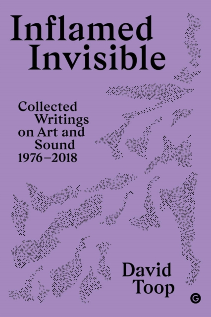 Inflamed Invisible : Collected Writings on Art and Sound, 1976-2018, PDF eBook
