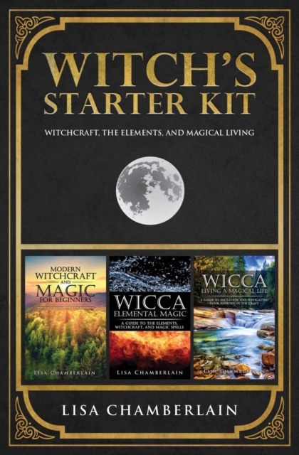 Witch's Starter Kit : Witchcraft, the Elements, and Magical Living, Paperback / softback Book