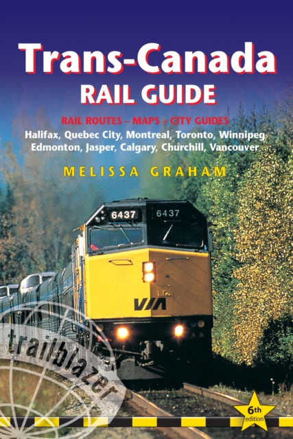Trans-Canada Rail Guide : Practical Guide with 28 Maps to the Rail Route from Halifax to Vancouver & 10 Detailed City Guides, Paperback / softback Book