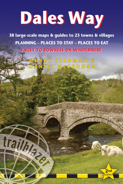 Dales Way Trailblazer Walking Guide : Ilkley to Bowness-on-Windermere: Planning, Places to Stay, Places to Eat, Paperback / softback Book