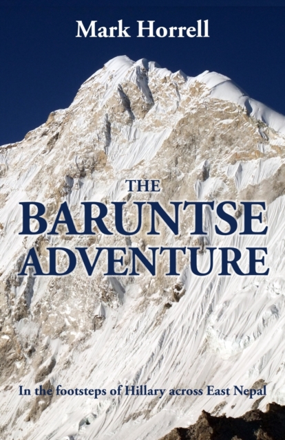 The Baruntse Adventure : In the footsteps of Hillary across East Nepal, Paperback / softback Book