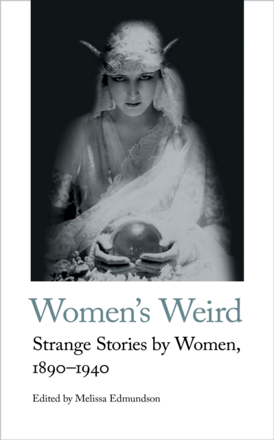Women's Weird : Strange Stories by Women, 1890-1940, Paperback / softback Book