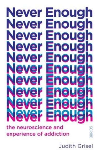 Never Enough : the neuroscience and experience of addiction, Paperback / softback Book
