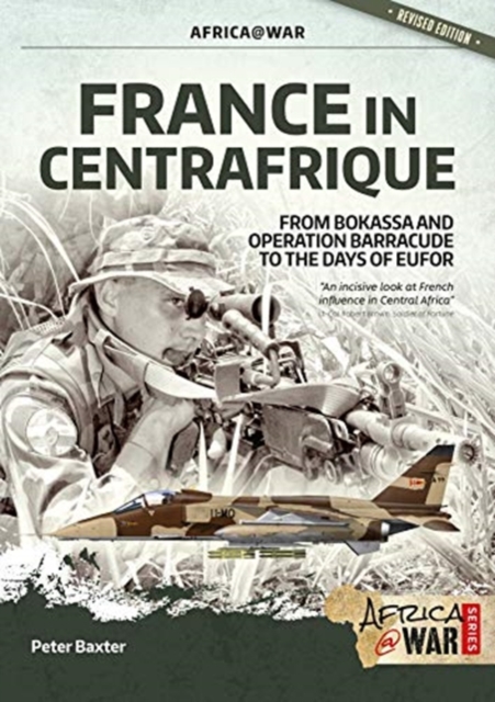 France in Centrafrique : From Bokassa and Operation Barracude to the Days of Eufor, Paperback / softback Book
