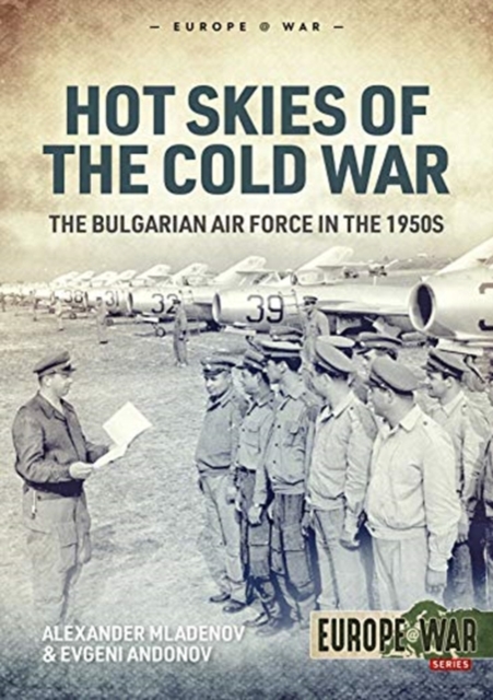 Hot Skies of the Cold War : The Bulgarian Air Force in the 1950s, Paperback / softback Book