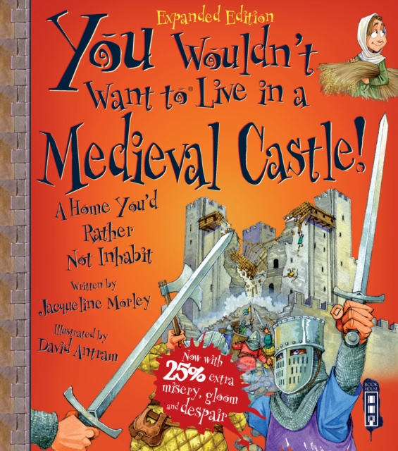 You Wouldn't Want To Live In A Medieval Castle!, Paperback / softback Book