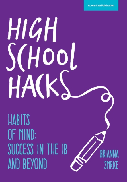 High School Hacks: A Student's Guide to Success in the IB and Beyond, Electronic book text Book