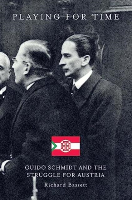 Playing for Time : Guido Schmidt and the Struggle for Austria, Hardback Book