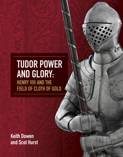 Tudor Power and Glory : Henry VIII and the Field of Cloth of Gold, Paperback / softback Book