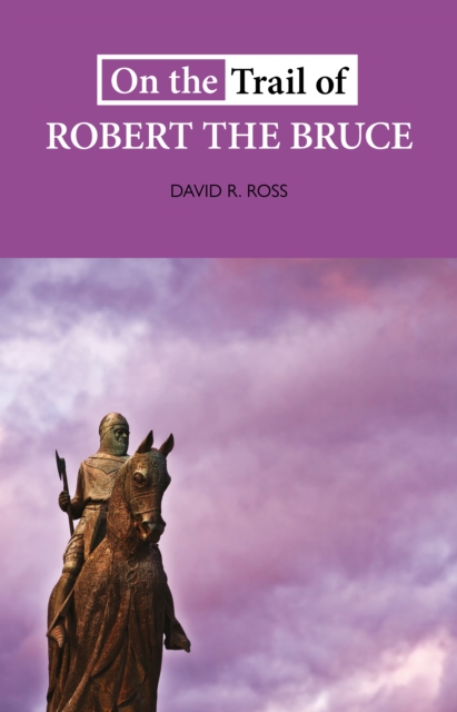 On the Trail of Robert the Bruce, Paperback / softback Book