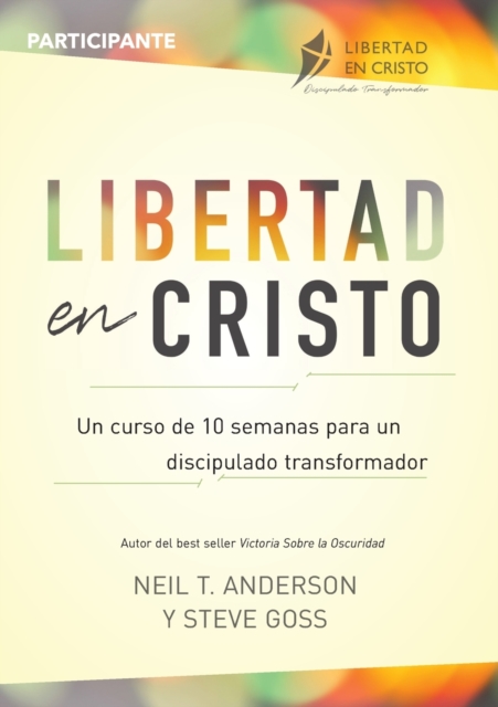 Libertad en Cristo : Un Curso de 10 semanas para un discipulado transformador - Participante, Paperback / softback Book